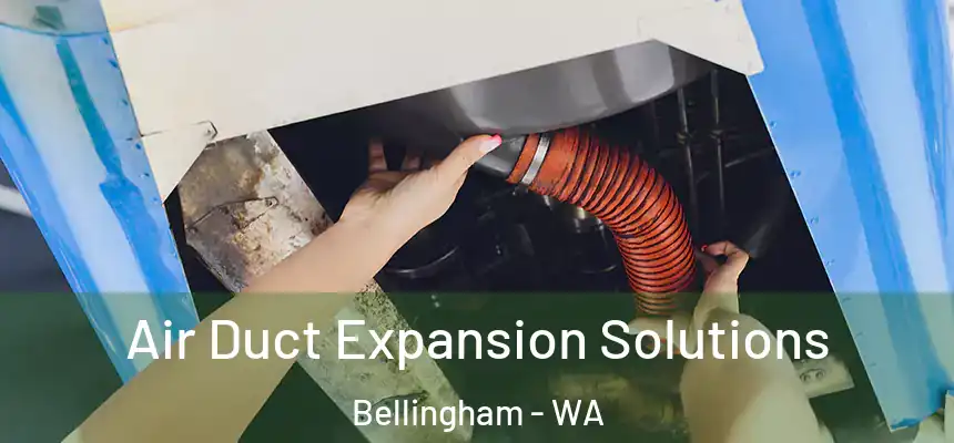  Air Duct Expansion Solutions Bellingham - WA