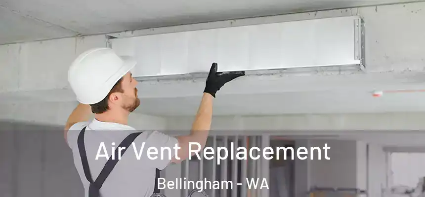  Air Vent Replacement Bellingham - WA