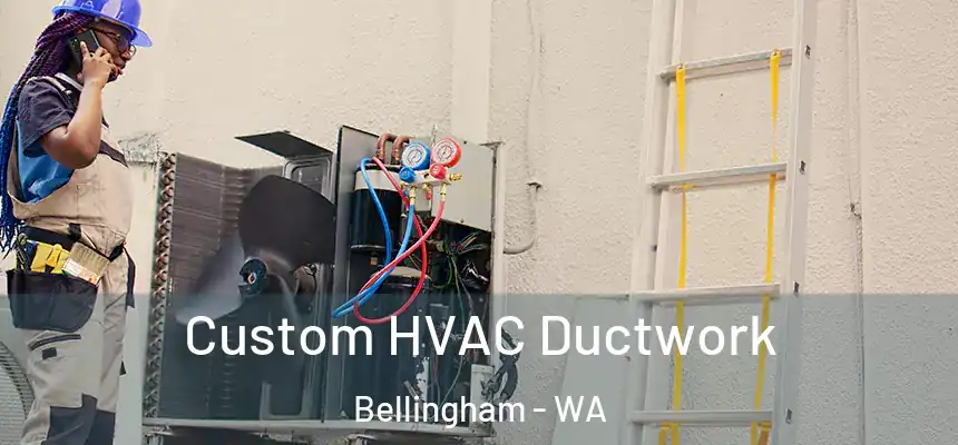  Custom HVAC Ductwork Bellingham - WA