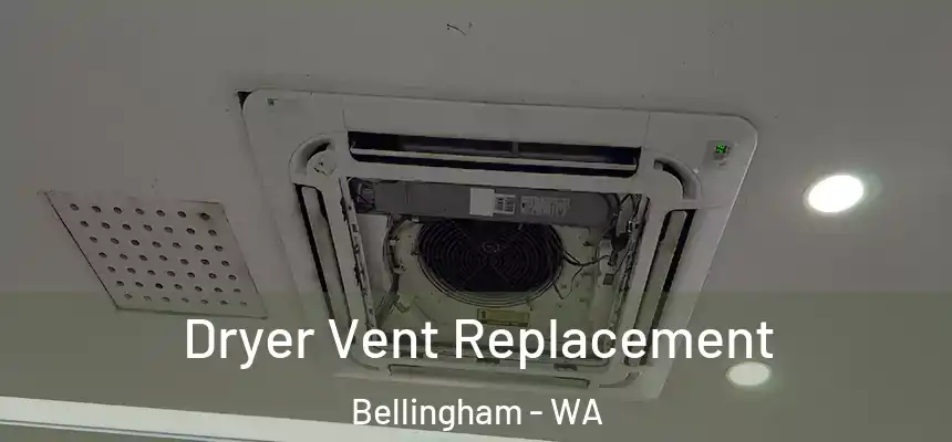  Dryer Vent Replacement Bellingham - WA