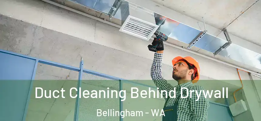  Duct Cleaning Behind Drywall Bellingham - WA