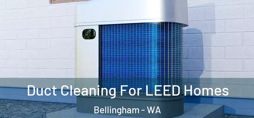  Duct Cleaning For LEED Homes Bellingham - WA