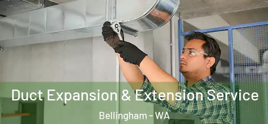  Duct Expansion & Extension Service Bellingham - WA