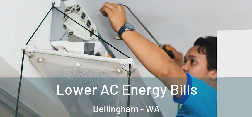  Lower AC Energy Bills Bellingham - WA